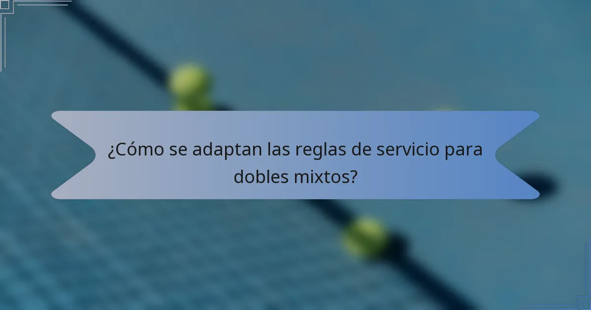 ¿Cómo se adaptan las reglas de servicio para dobles mixtos?