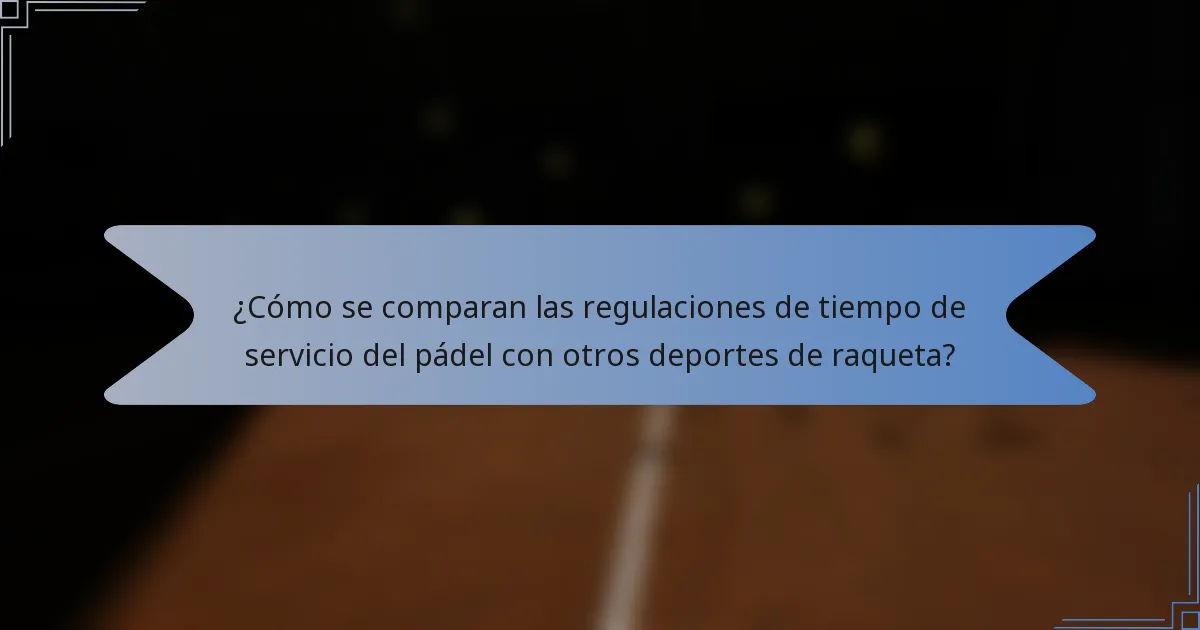 ¿Cómo se comparan las regulaciones de tiempo de servicio del pádel con otros deportes de raqueta?