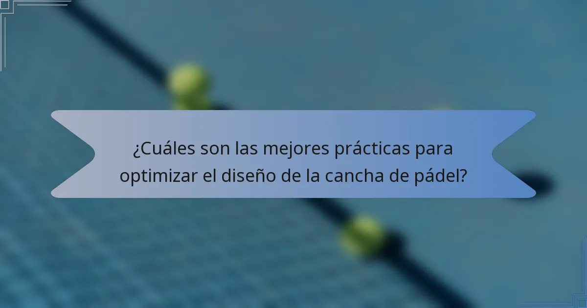 ¿Cuáles son las mejores prácticas para optimizar el diseño de la cancha de pádel?