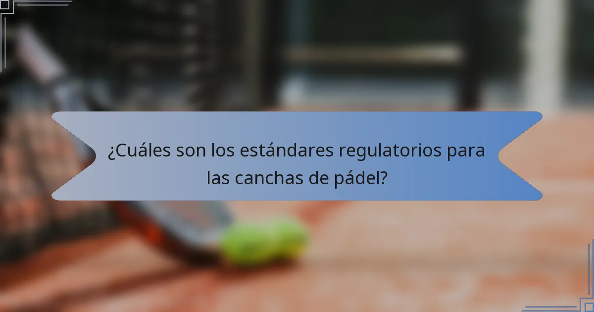 ¿Cuáles son los estándares regulatorios para las canchas de pádel?