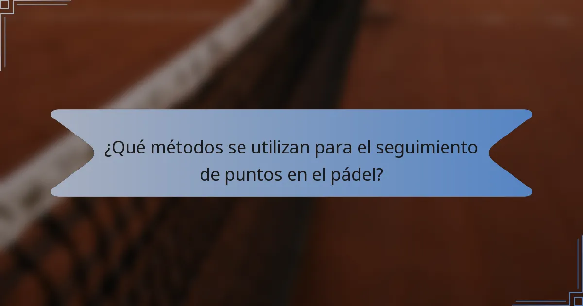 ¿Qué métodos se utilizan para el seguimiento de puntos en el pádel?