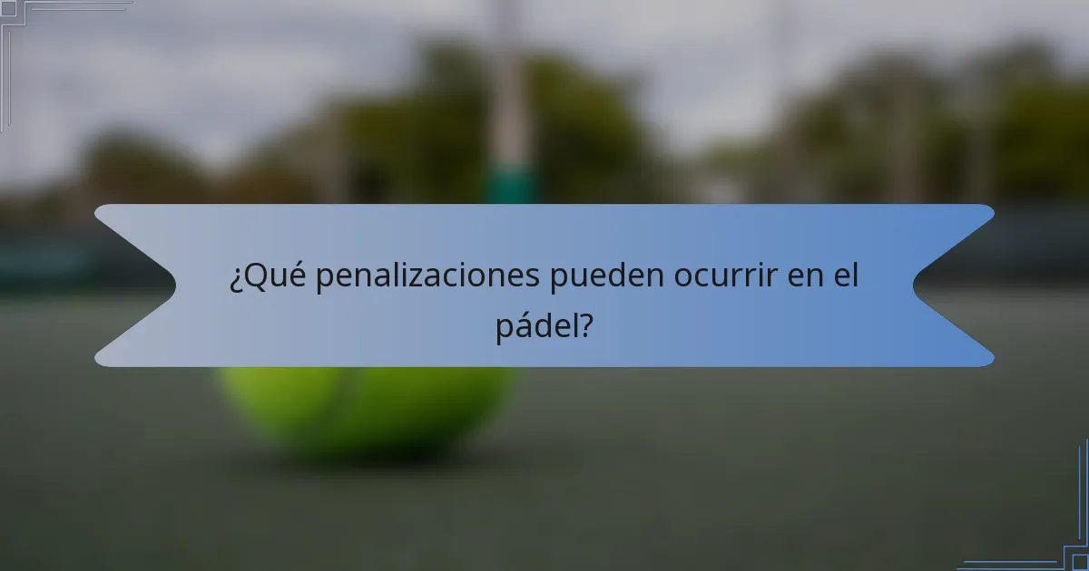 ¿Qué penalizaciones pueden ocurrir en el pádel?